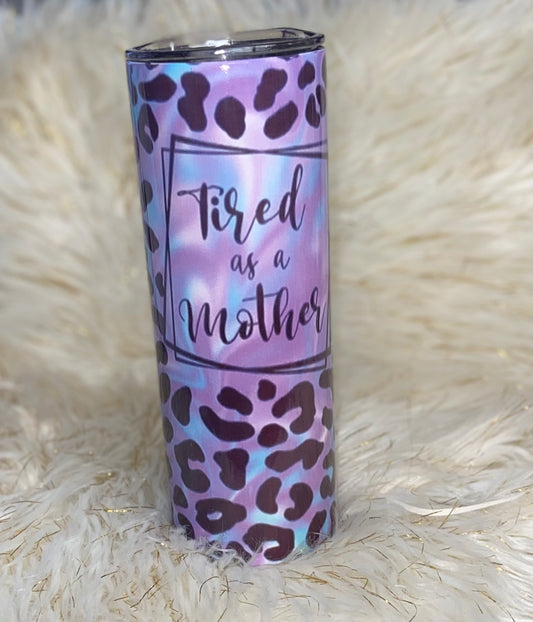 Tired As A Mother Sublimation Tumbler